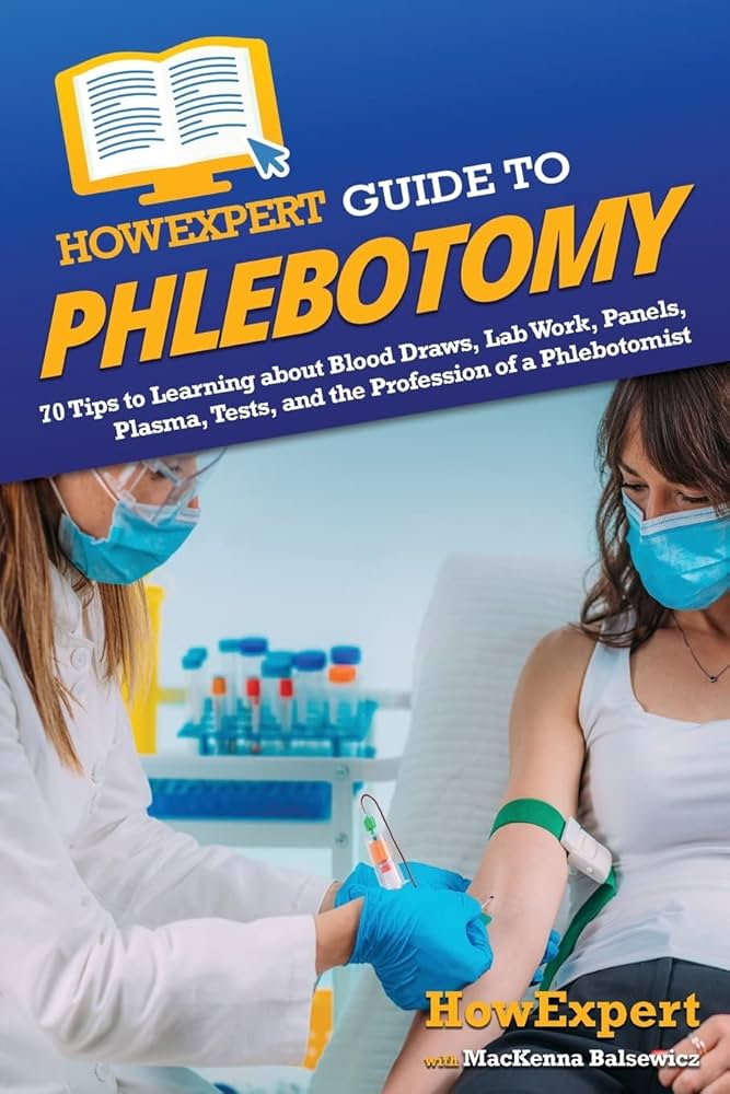 HowExpert Guide to Phlebotomy: 70 Tips to Learning about
